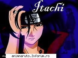 itachi uchiha itachi uchiha- este fratele mai mare lui activat varsta foarte mica reusind datorita
